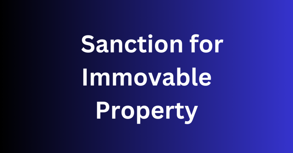 Sanction for Immovable Property