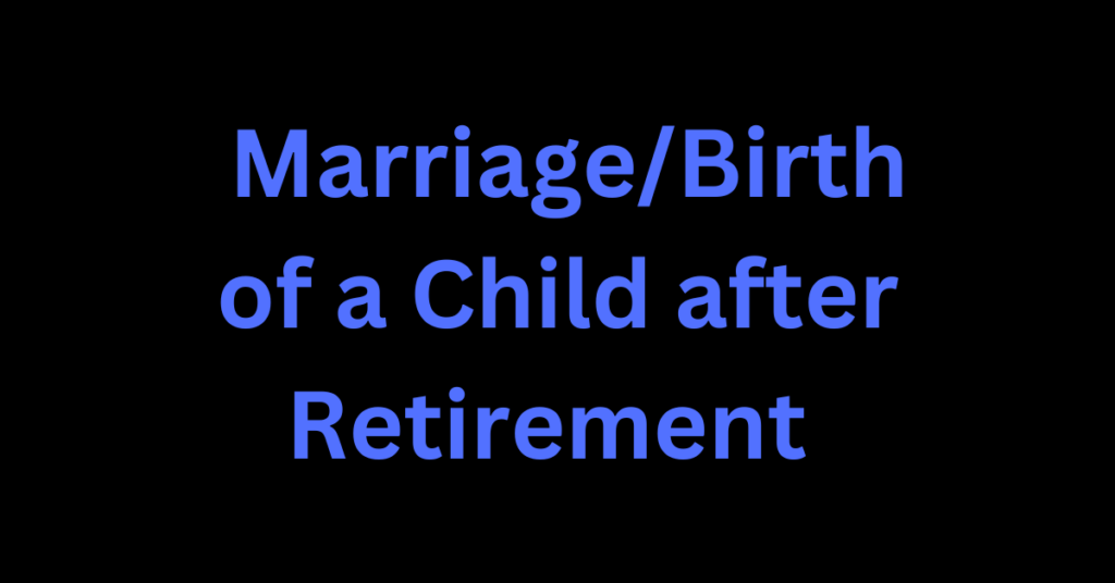 Marriage or Birth of a Child after retirement