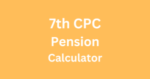 7th CPC Pension Calculator for Central Government Employees