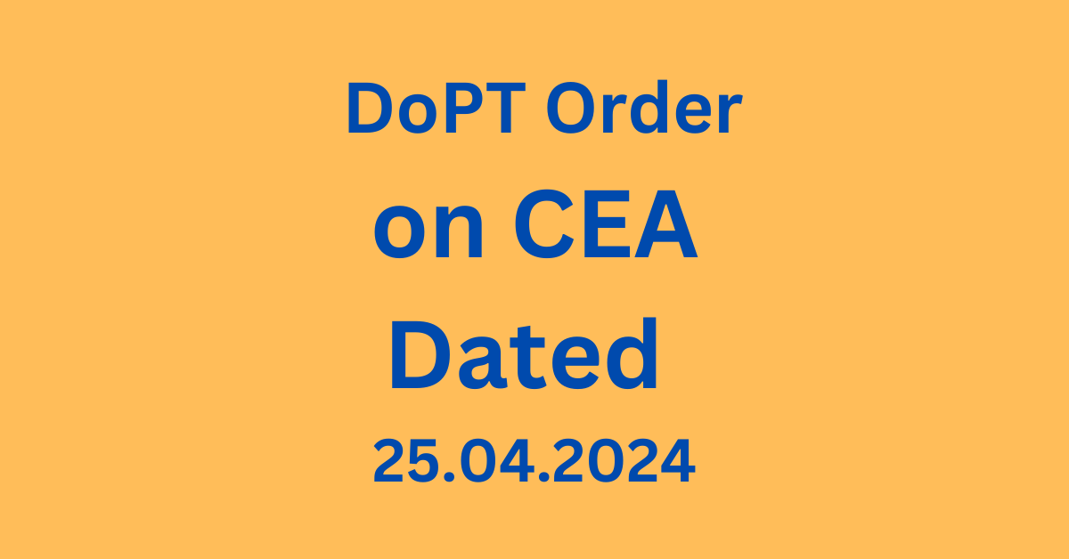 DoPT order dated 25.04.24 on CEA