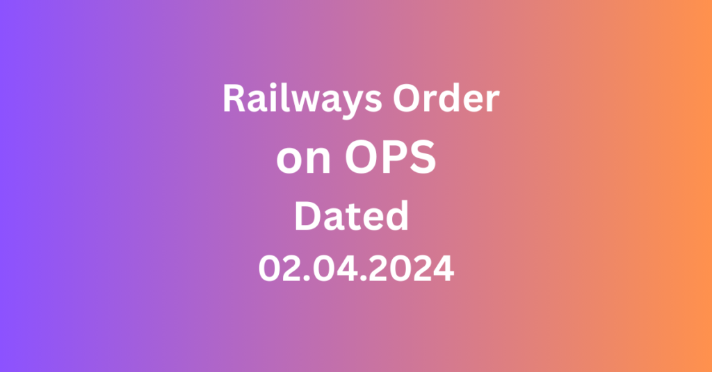Railways order Dated 02.04.2024 for NPS to OPS Option