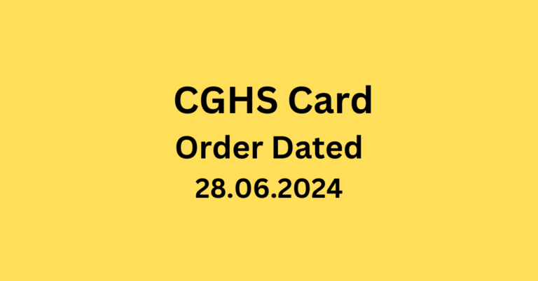 Guidelines for Issue of CGHS Card to Serving and Retired Employees : MoH&FW O.M dated 28.06.2024