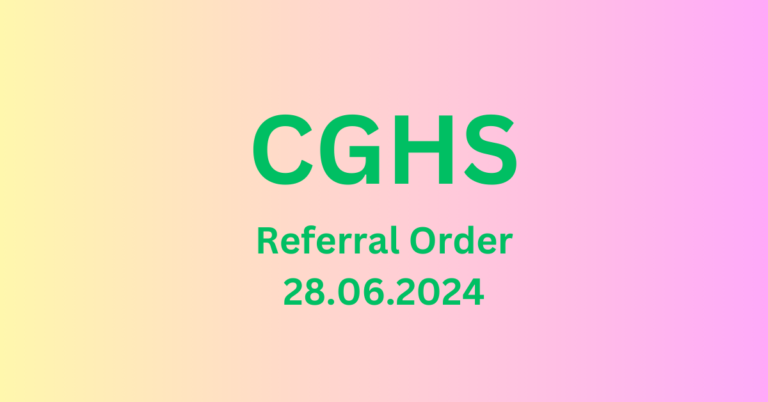 Revised guidelines for Referral Process in CGHS : CGHS Order Dated 28.06.2024