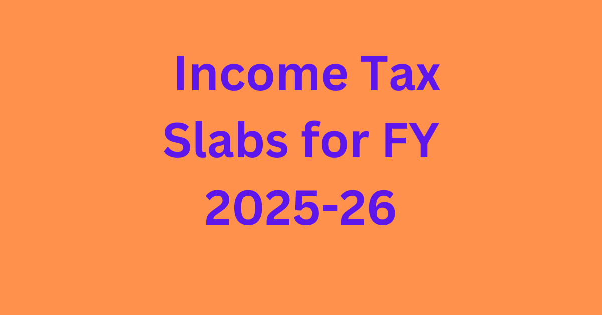 Income Tax Slabs for FY 2025-26